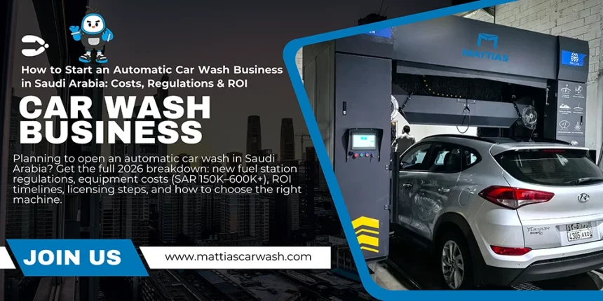 How to Start an Automatic Car Wash Business in Saudi Arabia - Costs, Regulations & ROI